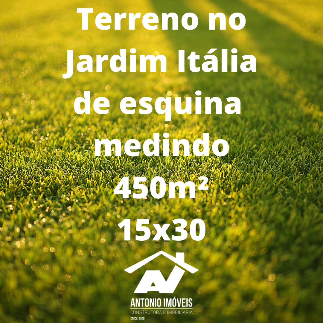 Cod. 142 – Terreno / Lote no Jardim Itália de esquina medindo 450m² 15×30